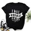 I Was Normal 3 Kids Ago Letters Printed Lady O-Neck Short Sleeve Women T Shirt Black White Short Sleeve Polyester Casual Women's