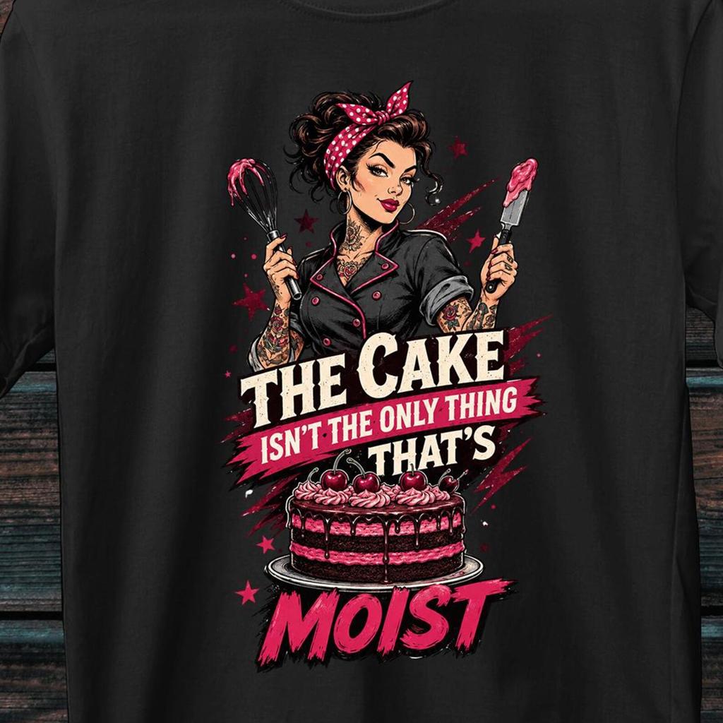 The Cake Isn't The Only Thing That's Moist Shirt, Offensive T Shirt, Hilarious, funny t shirt, gift for her, crazy shirt, t shirt for woman