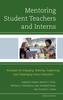 The Mentoring Student Teachers and Interns : Strategies for Engaging, Relating, Supporting, and Challenging Future Educators Book