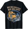 Way She Goes Boys Way She Goes Trucker Truck Driver Funny Gift Unisex T-Shirt