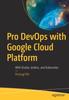 Книга Pro DevOps with Google Cloud Platform : With Docker, Jenkins, and Kubernetes