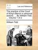 Книга The Practice of the Court of King's Bench In Personal Actions. ... by William Tidd, ... Volume 1 of 2