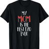My Mom Is The Best Dad Ever _ Mother Appreciation from Child T-Shirt