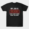 My Job Is Top Secret Even I Don't Know What I'm Funny Tshirt T-shirt Classic T-shirt