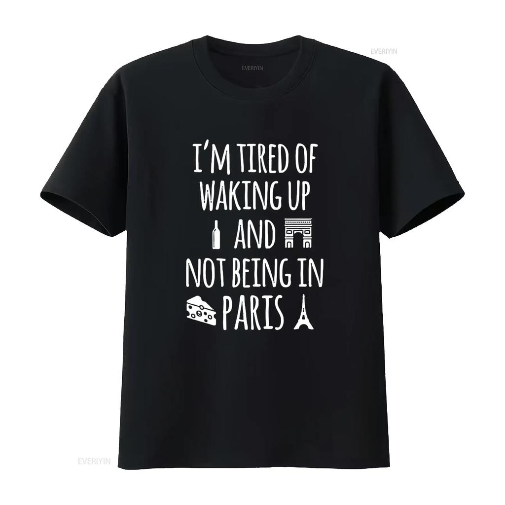 Womens I m Tired Of Waking Up And Not Being In Paris Funny SweaT T Shirt vintage Washed fashion Stylish Casual designer clothes