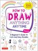 The How To Draw Anything Anytime : A Beginner's Guide To Cute and Easy Doodles (over 1,000 Illustrations) Book