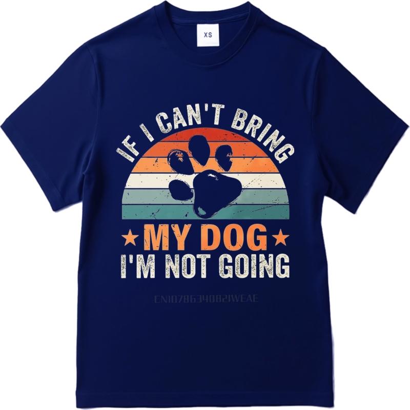 Casual summer For him t shirt If I Cant Bring My Dog Im Not Going Short Sleeve Breathable Crew Neck tops men cotton t shirt