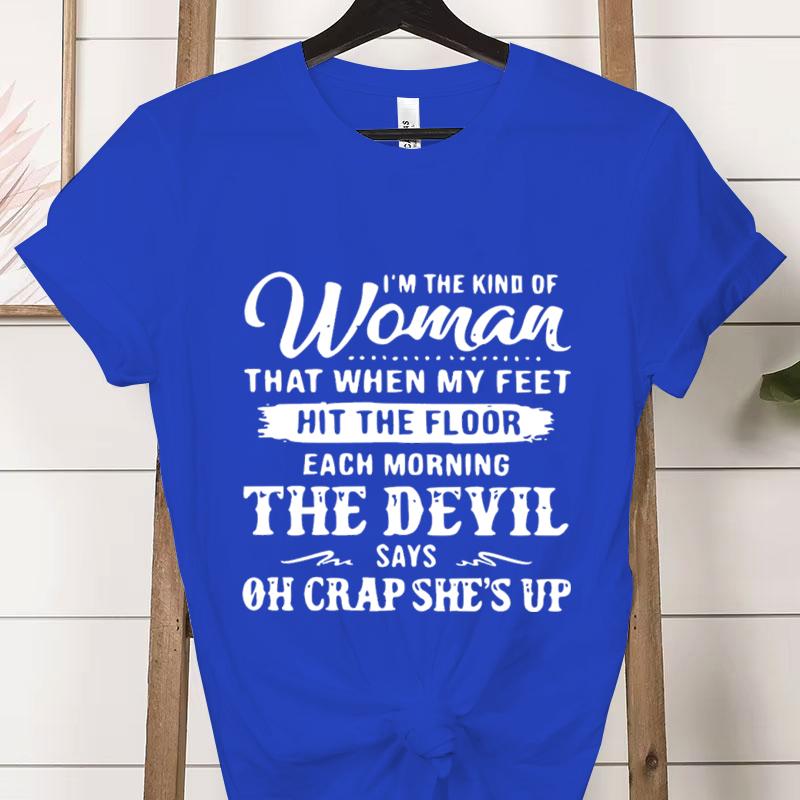 Я Та Женщина, Которая Мода Женская Футболка Футболки Повседневный Короткий Рукав Дьявол Говорит О Блин Она Встала Графическая Футболка Одежда