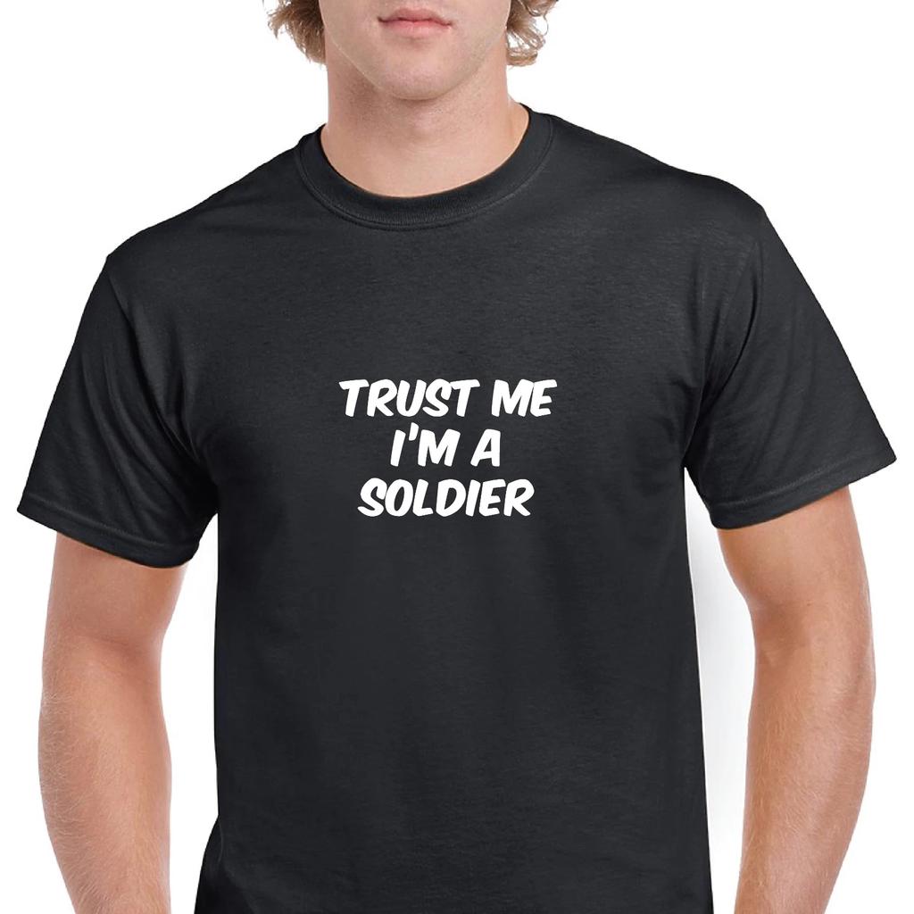 Trust Me Im A Soldier Military Funny Joke Gift Black White Cotton T-Shirt S-5XL