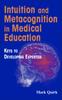 The Intuition and Metacognition In Medical Education : Keys To Developing Expertise Book