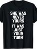 She Was Never Yours (It Was Just Your Turn) Funny Saying TShirtRetro Casual Sho