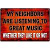 Vintage Style My Neighbors Are Listening To Great Music Metal Tin Sign for Home Garage Man Cave Pool Wall Art Decoration 8x12