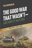Книга The Good War That Wasn't-and Why It Matters