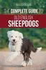 Книга The Complete Guide To Old English Sheepdogs : Finding, Selecting, Raising, Feeding, Training, and Loving Your New OES Puppy