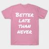 T Shirt Women Better Late Than Never Harajuku Print Kawaii Tshirt Summer Short Sleeve Female T-Shirt Top Tee