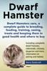 Книга Dwarf Hamsters Care, a Complete Guide To Breeding, Feeding, Training, Sexing, Treats and Keeping Them In Good Health and Where To Buy