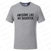 Funny Men's T-shirts Awesome Like My Daughter Printe Fashion Graphic Fathers Dad T Shirts Funny Dad Tees Male Oversized Clothing