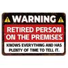 Warning - Retired Person On The Premises Knows Everything Funny Sign