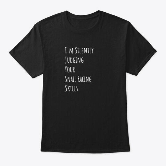 Im Silently Judging Your Snail Racing S T-Shirt Made in the USA Size to 5XL