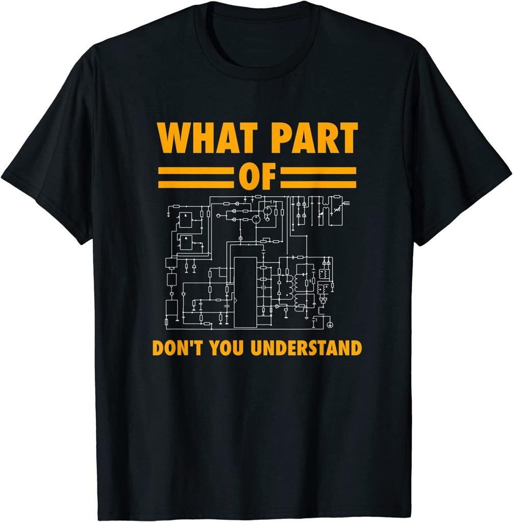 NEW What part of don't you understand, Electronic Engineer T-Shirt Size S-3XL