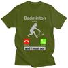Badminton Is Calling T Shirts for Men Pure Cotton Tees Valentines Day Gift Tshirt Short Sleeve Fashion Tshirt Clothing