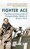 The Fighter Ace : The Extraordinary Life of Douglas Bader, Battle of Britain Hero Book