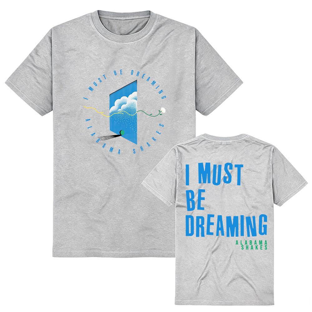 I Must Be Dreaming Tee Alabama Shakes Design Graphic Merch Tshirts Short Sleeve Cotton Women Men T-shirt Casual Fashion Clothing