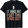 It Was Me I Let The Dogs Out Dogsitter Rescue Dog Gift Unisex T-Shirt