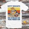 Kitty Biscuits We Knead Em You Need Em T Shirt B815