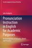 The Pronunciation Instruction In English for Academic Purposes : An Investigation of Attitudes, Beliefs and Practices Book