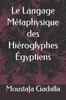 The Le Langage Metaphysique Des Hieroglyphes Egyptiens Book