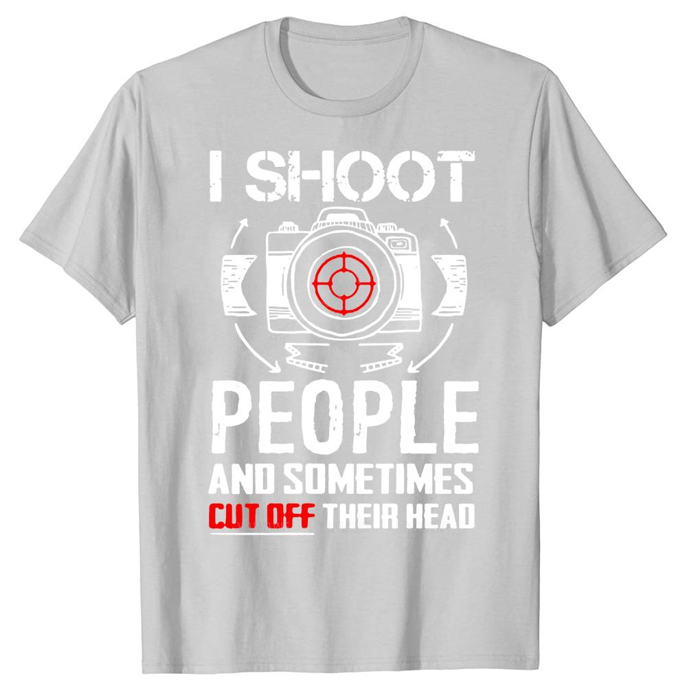 I Shoot People and Sometimes Cut Off Their Heads Photographer Unisex T Shirt Fashion summer Tshirt Men Cotton Brand Teeshirt