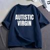 Autistic Virgin Funny Meme T Shirts Unisex Unisex Clothing Casual Cotton Tshirts Fashion Oversized Short Sleeve Tshirt Streetwear
