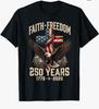250th Anniversary USA Independence Faith Freedom 250 Years T-Shirt