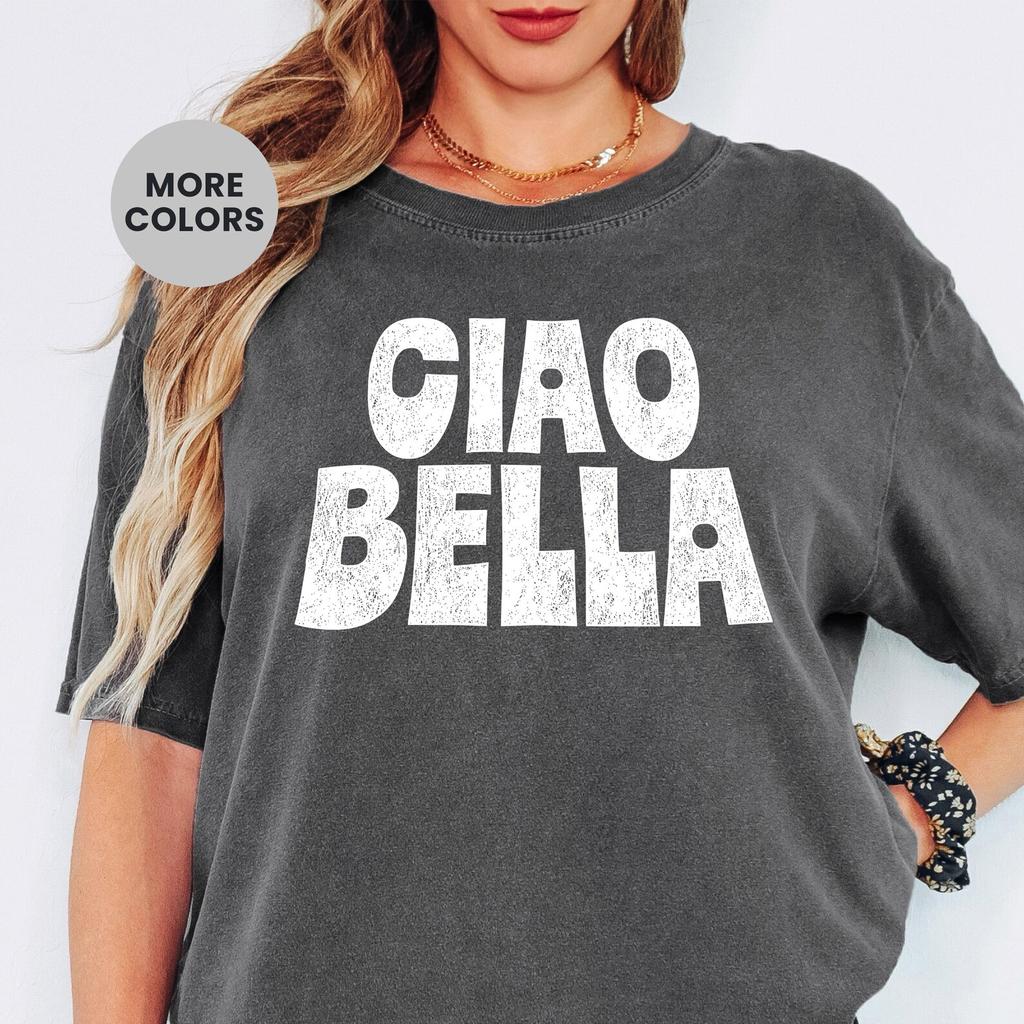 Ciao Bella Graphic Comfort Colors Shirt and kids shirt Italian Phrase Aesthetic Cute Trendy Vacation Outfit Soft Vintage Tee Gift Stylish Euro Summer