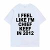 Я чувствую себя Шефом Кифом в 2012 году. Футболка с графическим принтом для мужчин. Футболка с забавным рэп-мемом. Летние футболки для мужчин и женщин в стиле хип-хоп. Большие футболки.