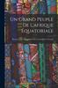 Книга Un Grand Peuple De L'afrique Equatoriale : Elements D'une Monographie Sur L'urundi Et Les Warundi