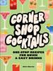 Книга Corner Shop Cocktails : Classic Cocktails Made Convenient
