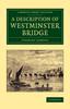 Книга A Description of Westminster Bridge : To Which Are Added, an Account of the Methods Made Use of In Laying the Foundations of Its Piers
