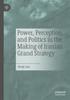 Книга Power, Perception, and Politics In the Making of Iranian Grand Strategy