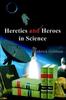 The Heretics and Heroes In Science Book
