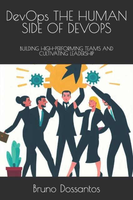 The DevOps THE HUMAN SIDE OF DEVOPS : Building High-Performing Teams and Cultivating Leadership Book