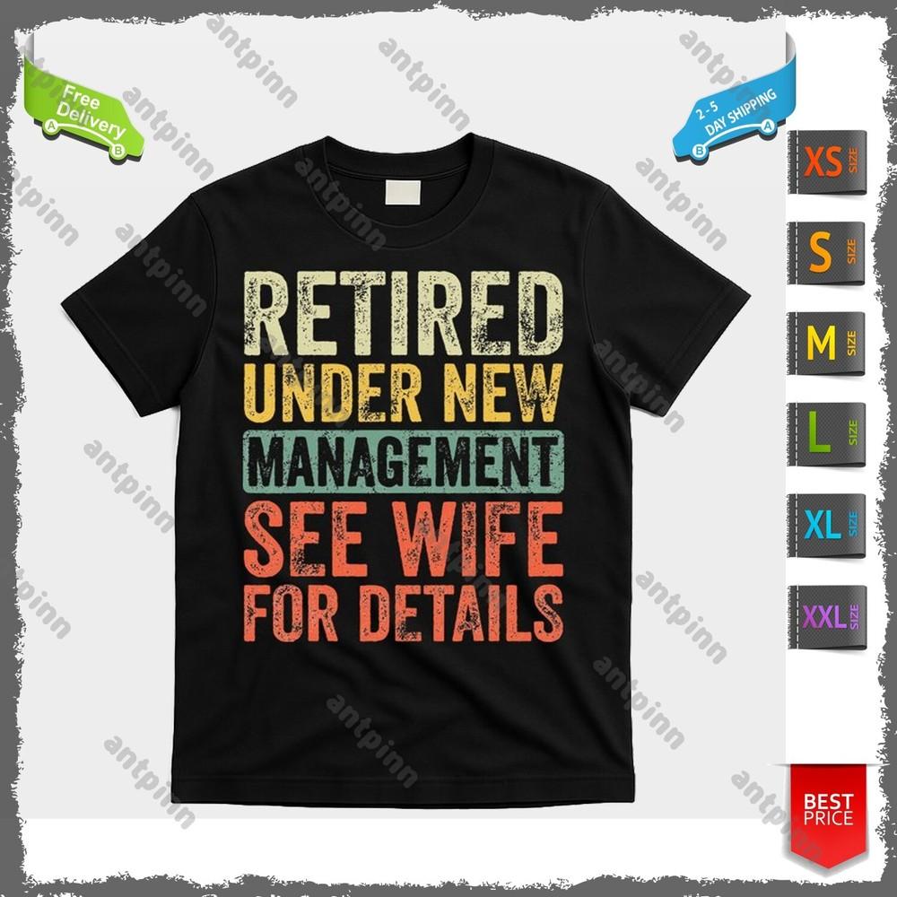 Retired Under New Management See Wife For Details T-shirt