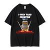 I Only Take Creatine Funny Gym Meme Graphic T-shirts Women T-shirt Female Fashion Casual T Shirt Streetwear