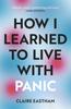 Книга How I Learned To Live With Panic : an Honest and Intimate Exploration On How To Cope with Panic Attacks