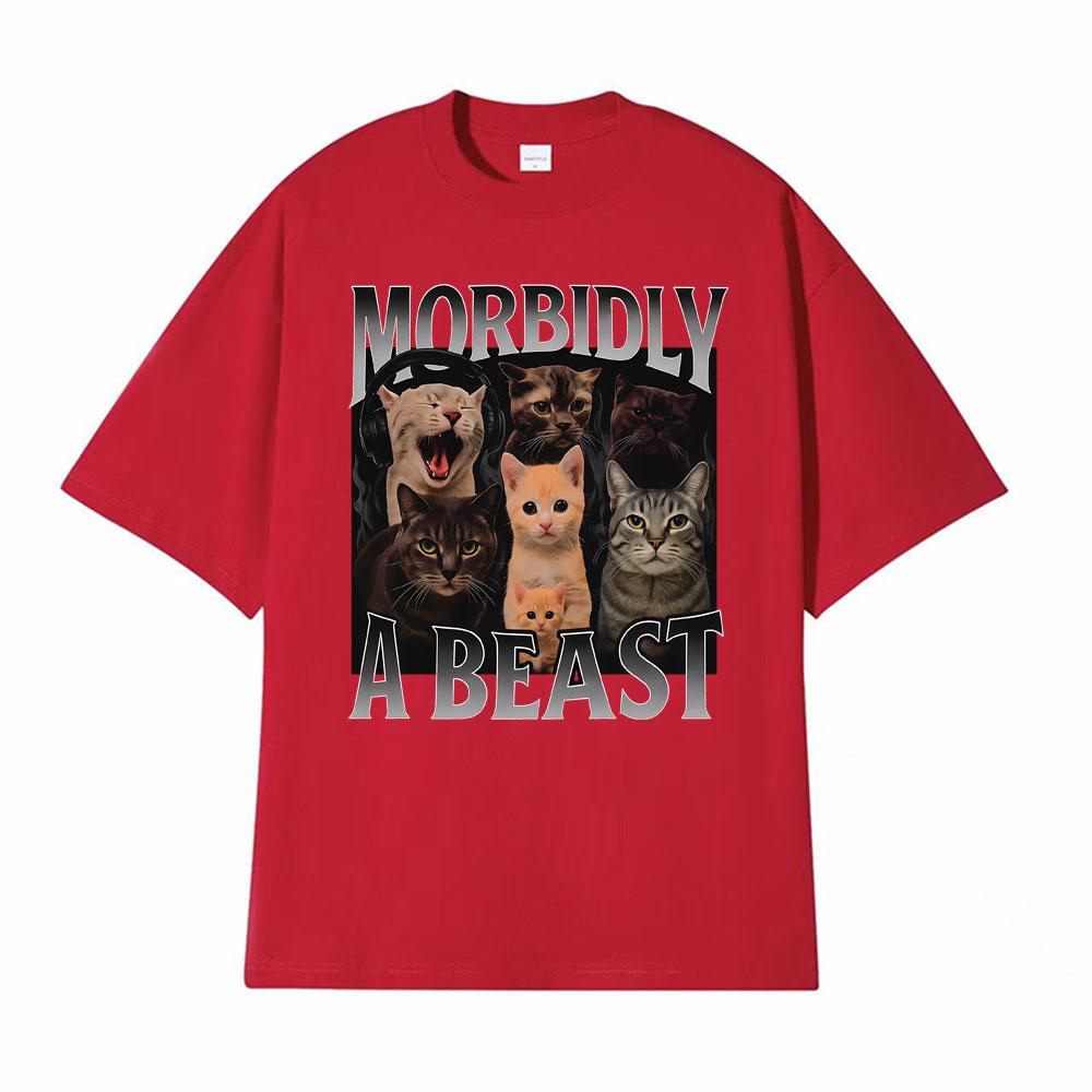 Morbidly A Beast Funny Cat Meme Classic T Shirt Men Womens Fashion Vintage Short Sleeve Tshirts Cotton Oversized Loose Tshirt