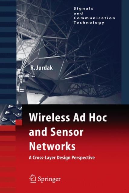 The Wireless Ad Hoc and Sensor Networks : A Cross-Layer Design Perspective Book