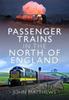 The Passenger Trains In the North of England Book