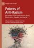 The Futures of Anti-Racism : Paradoxes of Deracialization In Brazil, South Africa, Sweden, and the UK Book