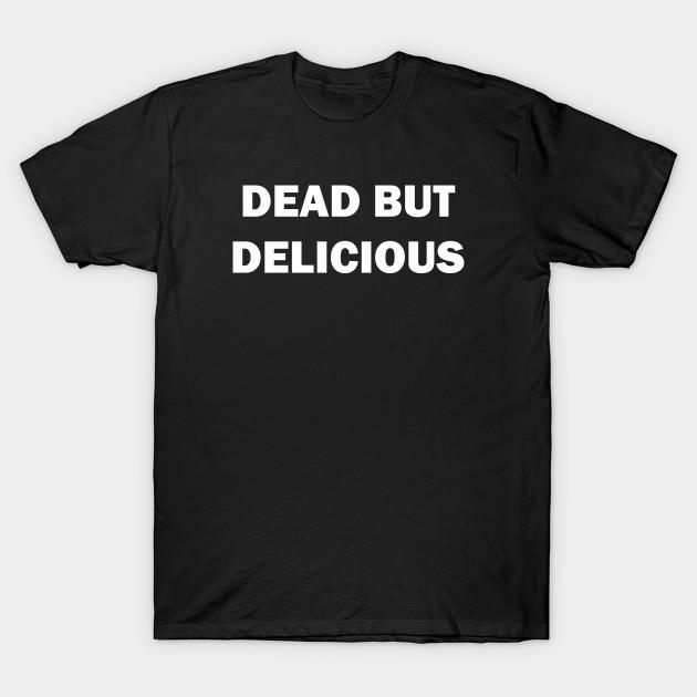 Men Black Print T-shirt Dead But Delicious No-Cut Heat Transfer Print Cotton Tshirt